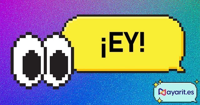 ey regionalismo y palabra típica de Nayarit