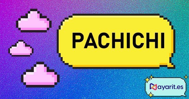 pachichi regionalismo y palabra típica de Nayarit